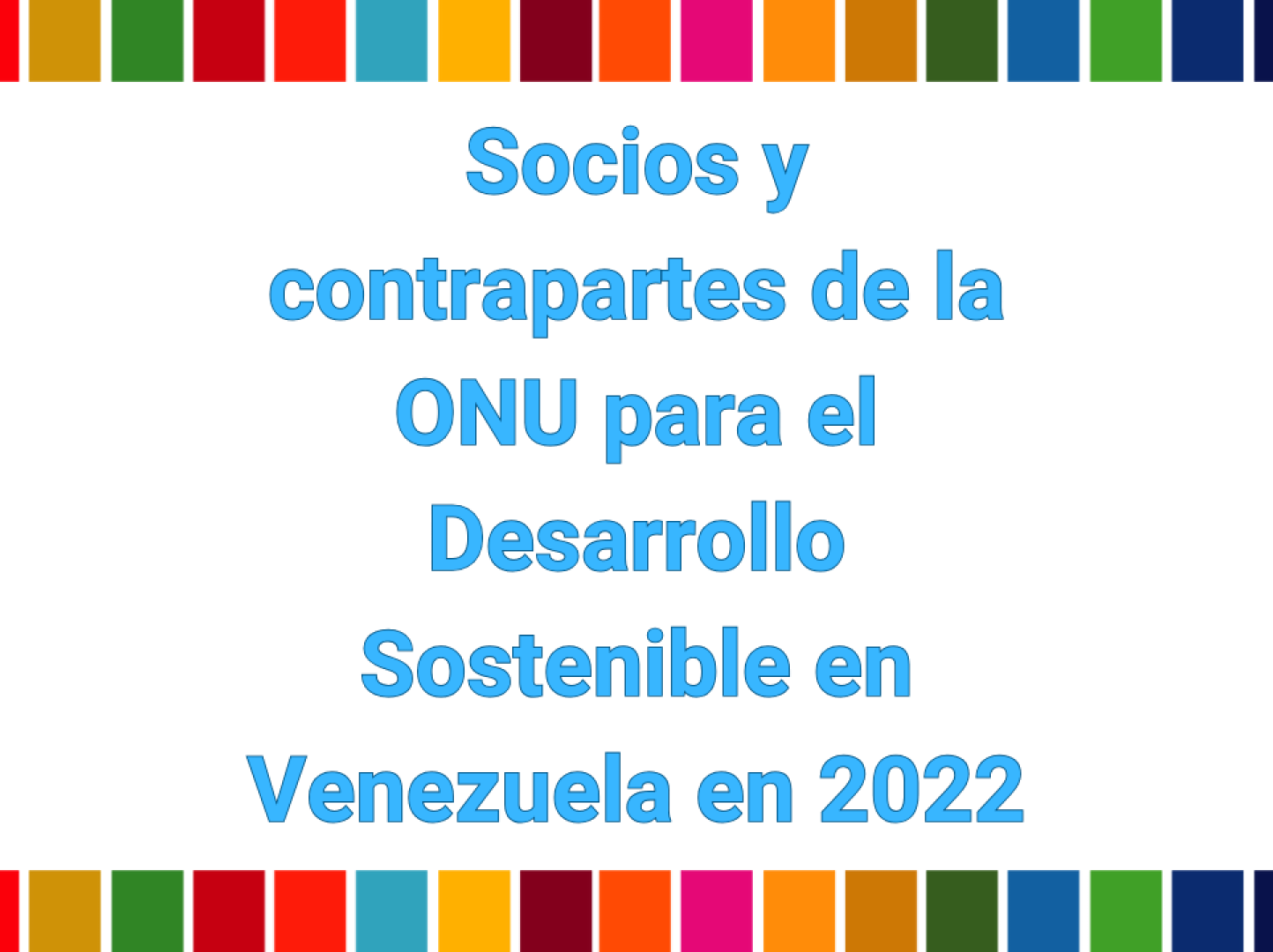Conoce a los socios y contrapartes de la ONU para el Desarrollo Sostenible en Venezuela 2022.